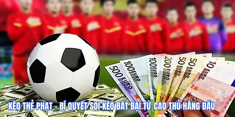 Kèo thẻ phạt là gì? Bật mí tuyệt kỹ soi kèo chuẩn từ cao thủ