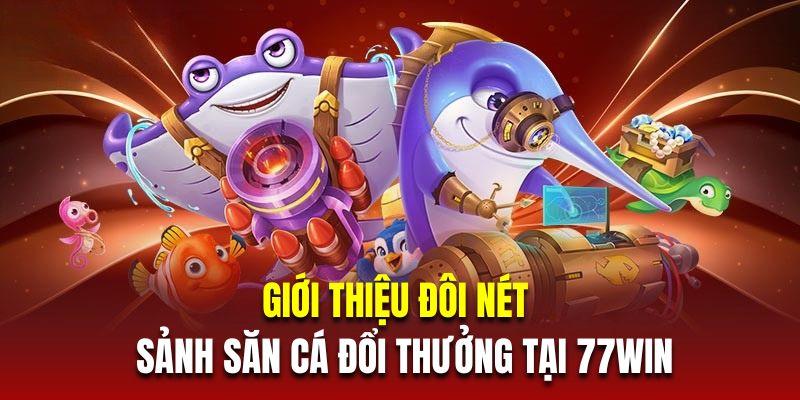 Thông tin về Bắn cá 77Win