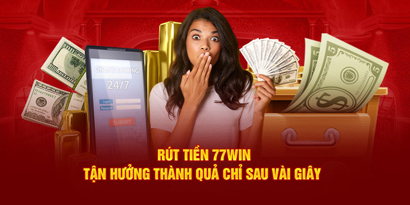 Các bước rút tiền 77win người chơi cần thực hiện