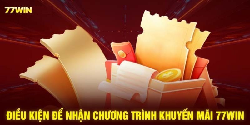 Điều kiện để tham gia nhận thưởng khuyến mãi 77WIN